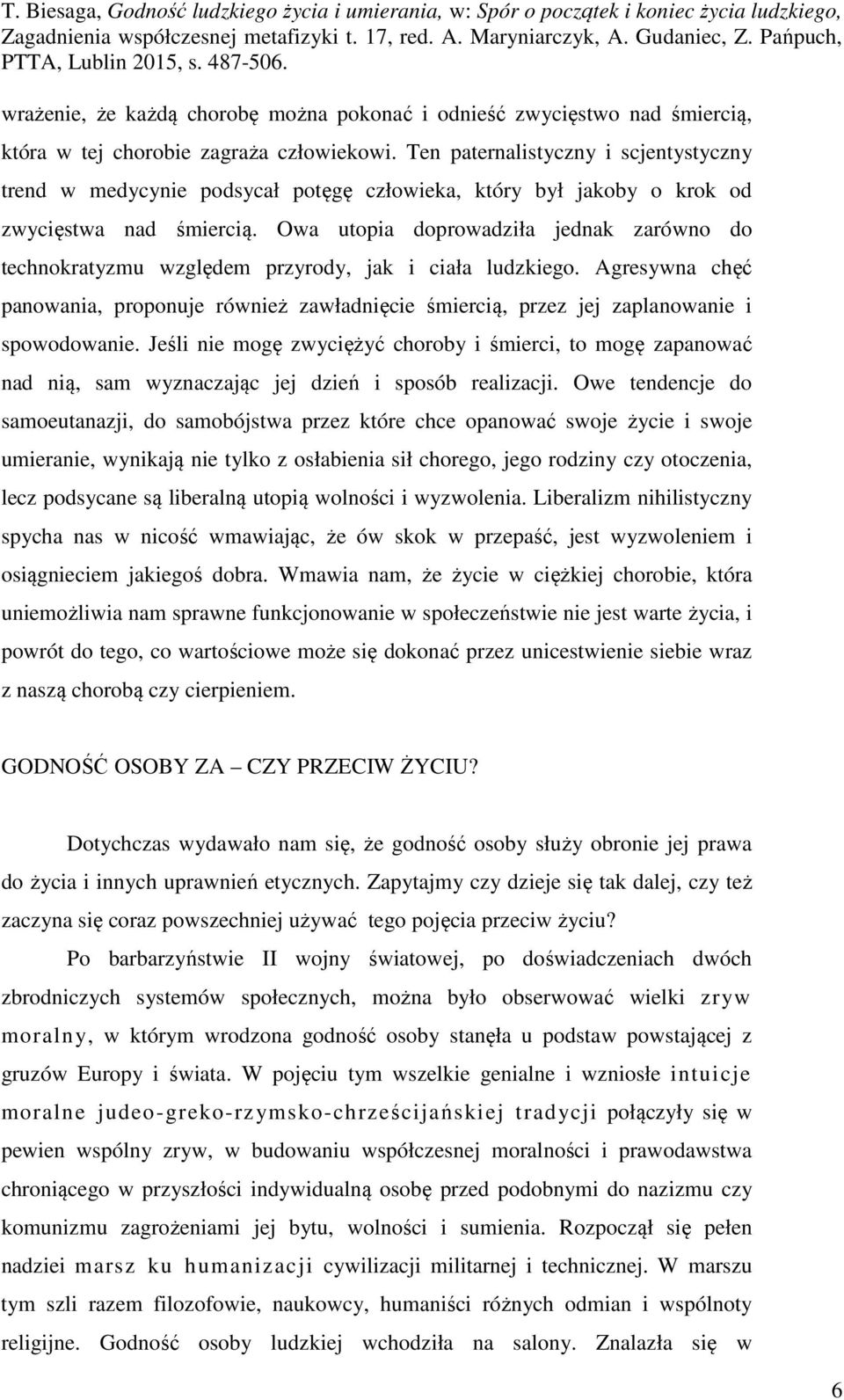 Owa utopia doprowadziła jednak zarówno do technokratyzmu względem przyrody, jak i ciała ludzkiego.