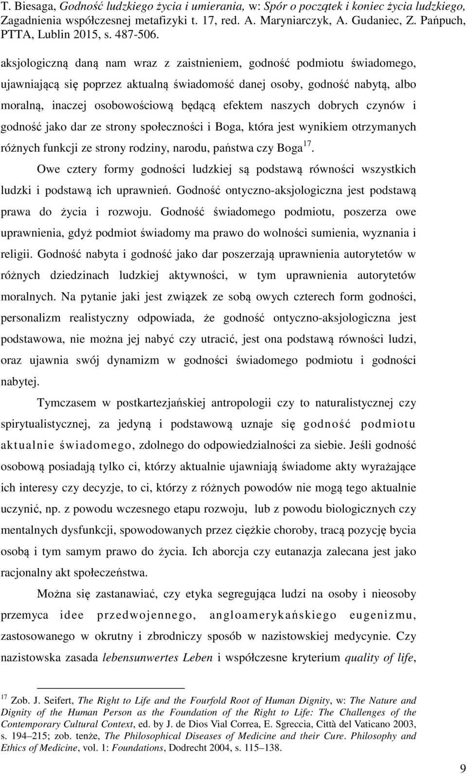 Owe cztery formy godności ludzkiej są podstawą równości wszystkich ludzki i podstawą ich uprawnień. Godność ontyczno-aksjologiczna jest podstawą prawa do życia i rozwoju.