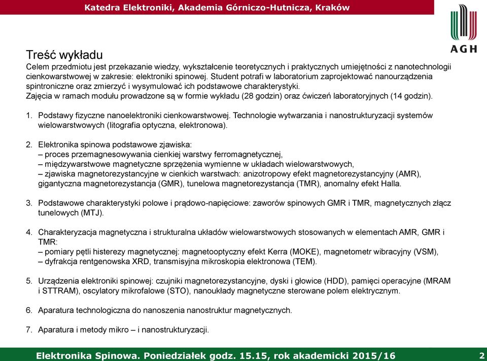 Zajęcia w ramach modułu prowadzone są w formie wykładu (28 godzin) oraz ćwiczeń laboratoryjnych (14 godzin). 1. Podstawy fizyczne nanoelektroniki cienkowarstwowej.