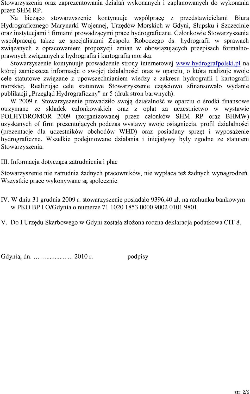 prace hydrograficzne. Członkowie Stowarzyszenia współpracują także ze specjalistami Zespołu Roboczego ds.