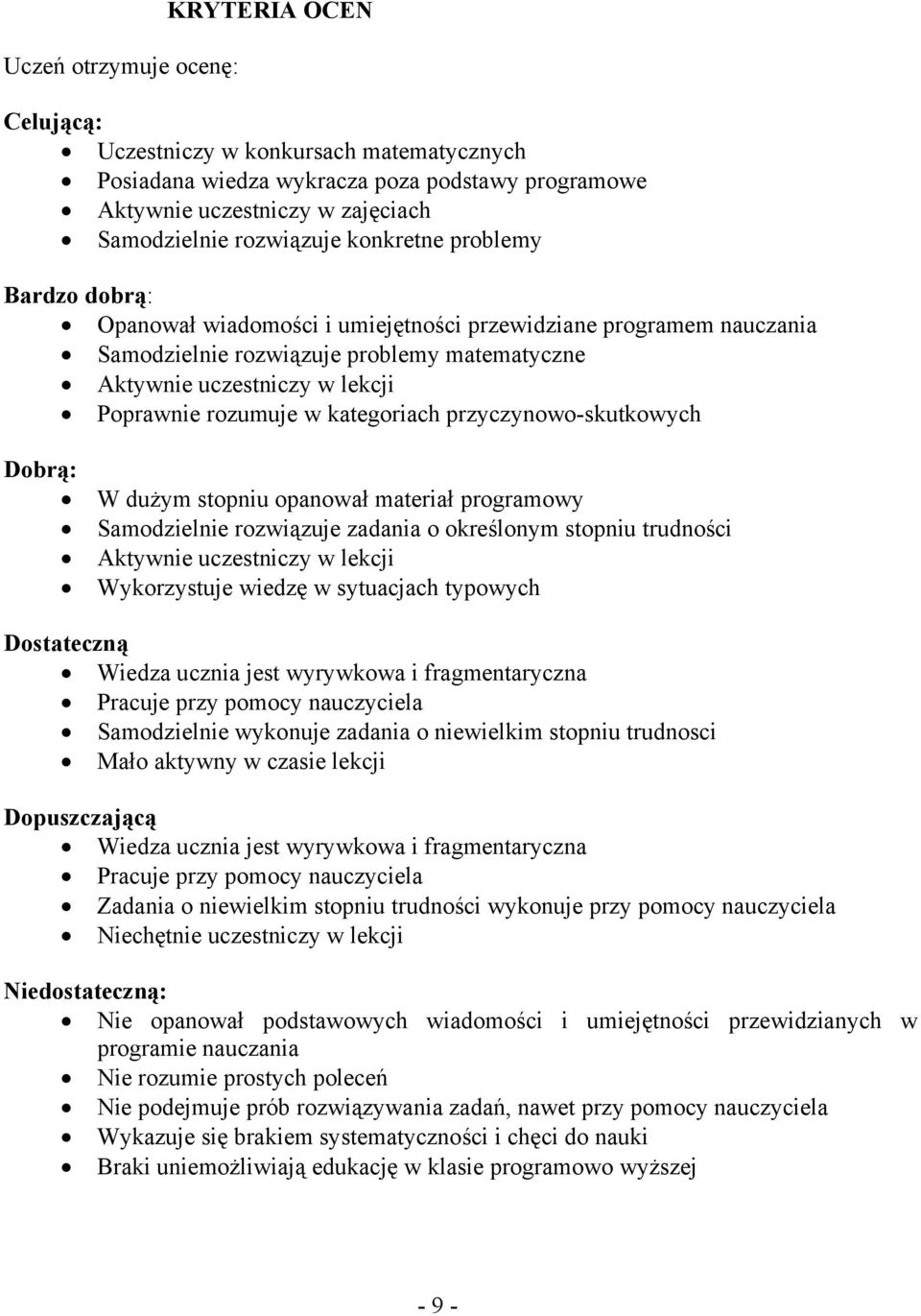 kategoriach przyczynowo-skutkowych Dobrą: W dużym stopniu opanował materiał programowy Samodzielnie rozwiązuje zadania o określonym stopniu trudności Aktywnie uczestniczy w lekcji Wykorzystuje wiedzę