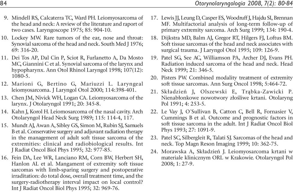 Dei Tos AP, Dal Cin P, Sciot R, Furlanetto A, Da Mosto MC, Giannini C et al. Synovial sarcoma of the larynx and hypopharynx. Ann Otol Rhinol Laryngol 1998; 107(12): 1080-5. 12.