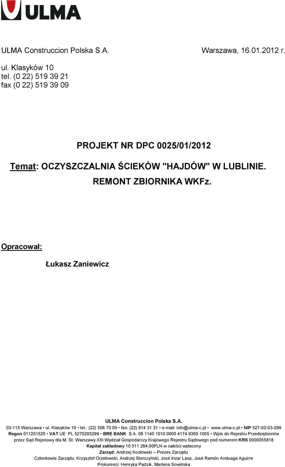 pl www.ulma-c.pl NIP 527-02-03-299 Regon 011201520 VAT UE PL 5270203299 BRE BANK S.A. 08 1140 1010 0000 4174 9300 1005 Wpis do Rejestru Przedsiębiorstw przez Sąd Rejonowy dla M. St.