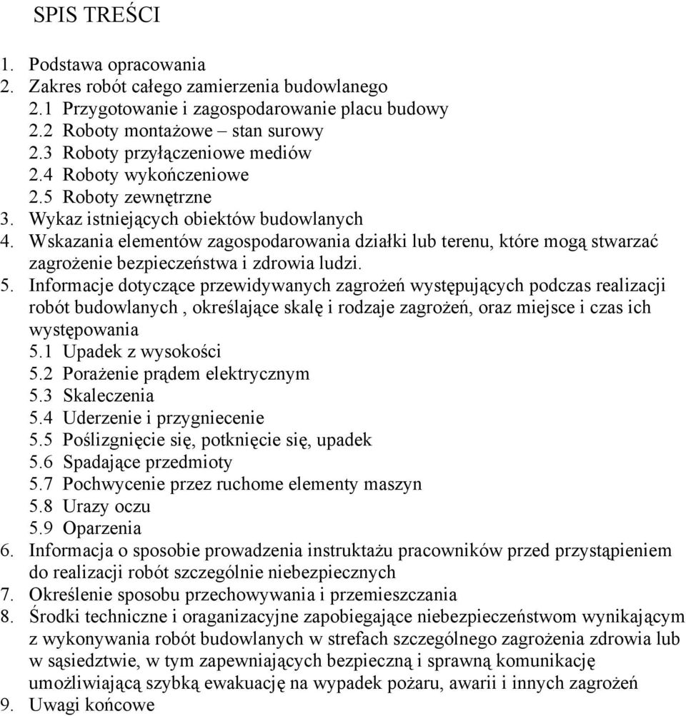 Wskazania elementów zagospodarowania działki lub terenu, które mogą stwarzać zagrożenie bezpieczeństwa i zdrowia ludzi. 5.