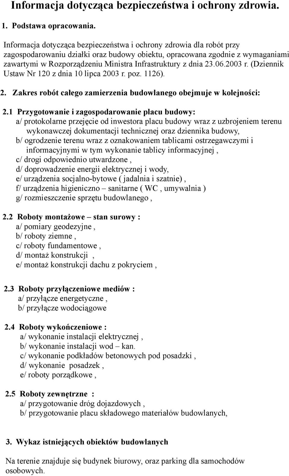 z dnia 23.06.2003 r. (Dziennik Ustaw Nr 120 z dnia 10 lipca 2003 r. poz. 1126). 2. Zakres robót całego zamierzenia budowlanego obejmuje w kolejności: 2.