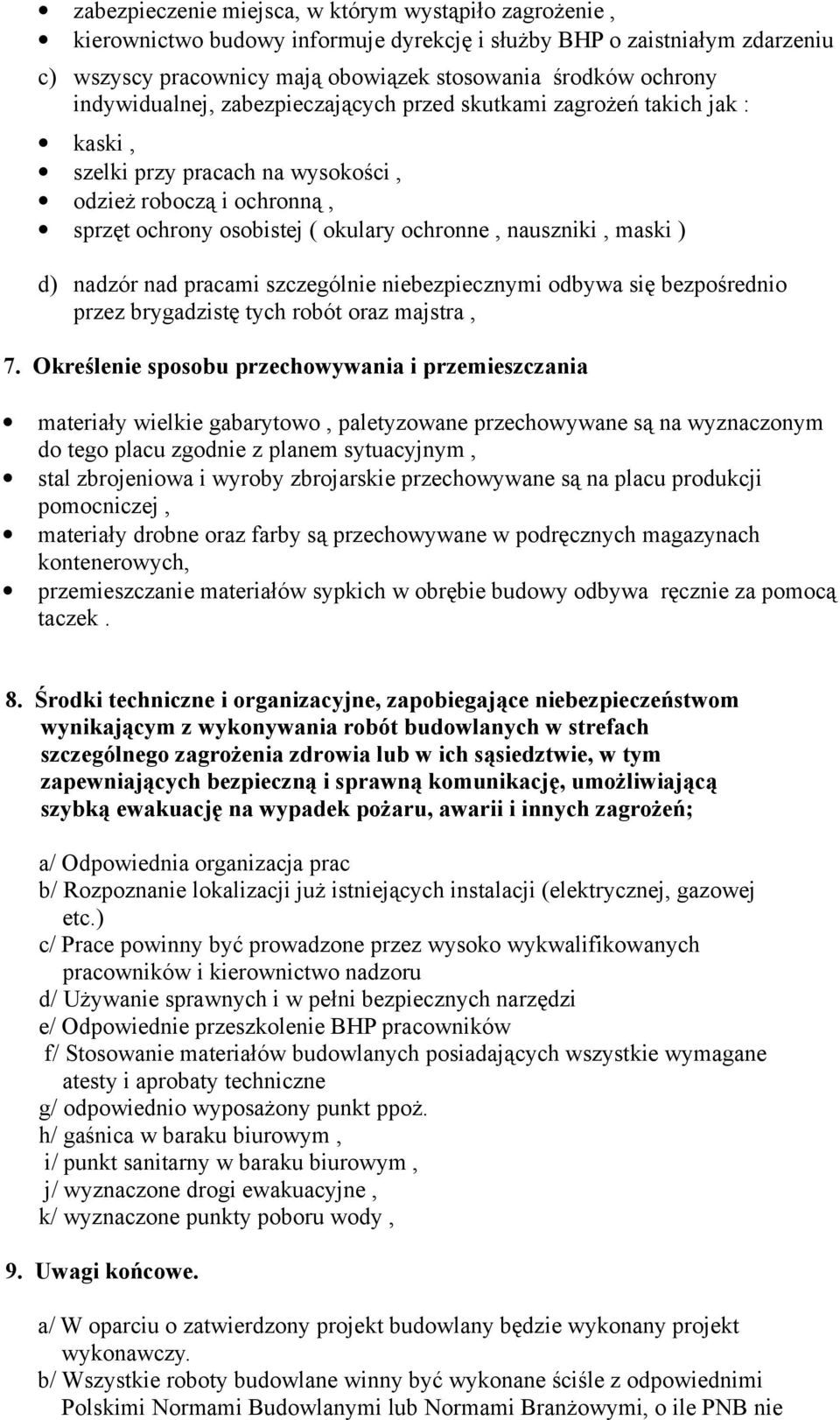 ) d) nadzór nad pracami szczególnie niebezpiecznymi odbywa się bezpośrednio przez brygadzistę tych robót oraz majstra, 7.