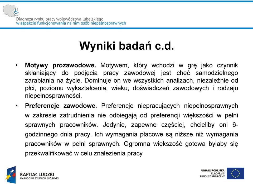 Preferencje niepracujących niepełnosprawnych w zakresie zatrudnienia nie odbiegają od preferencji większości w pełni sprawnych pracowników.