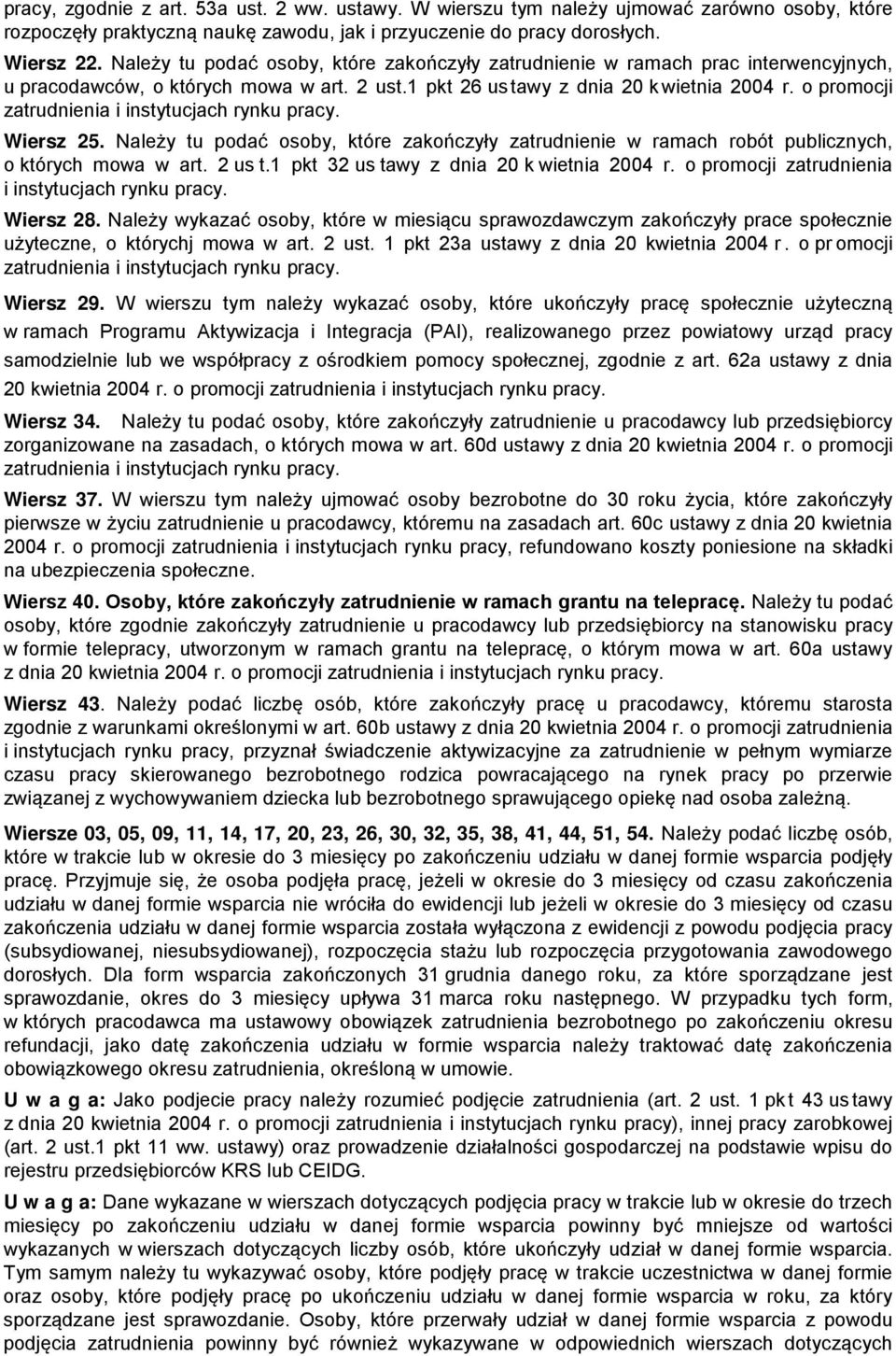 o promocji zatrudnienia i instytucjach rynku pracy. Wiersz 25. Należy tu podać osoby, które zakończyły zatrudnienie w ramach robót publicznych, o których mowa w art. 2 us t.