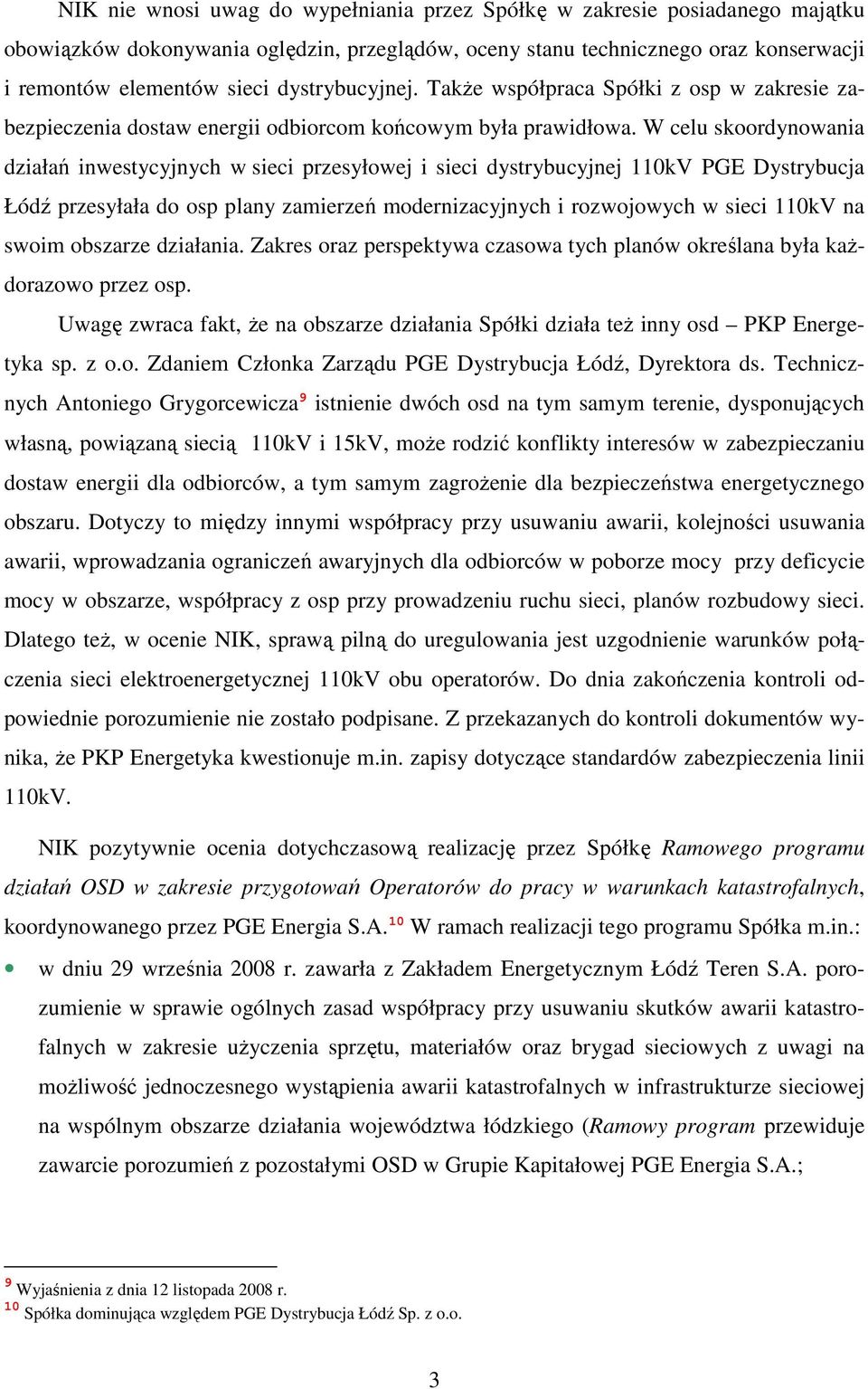 W celu skoordynowania działań inwestycyjnych w sieci przesyłowej i sieci dystrybucyjnej 110kV PGE Dystrybucja Łódź przesyłała do osp plany zamierzeń modernizacyjnych i rozwojowych w sieci 110kV na