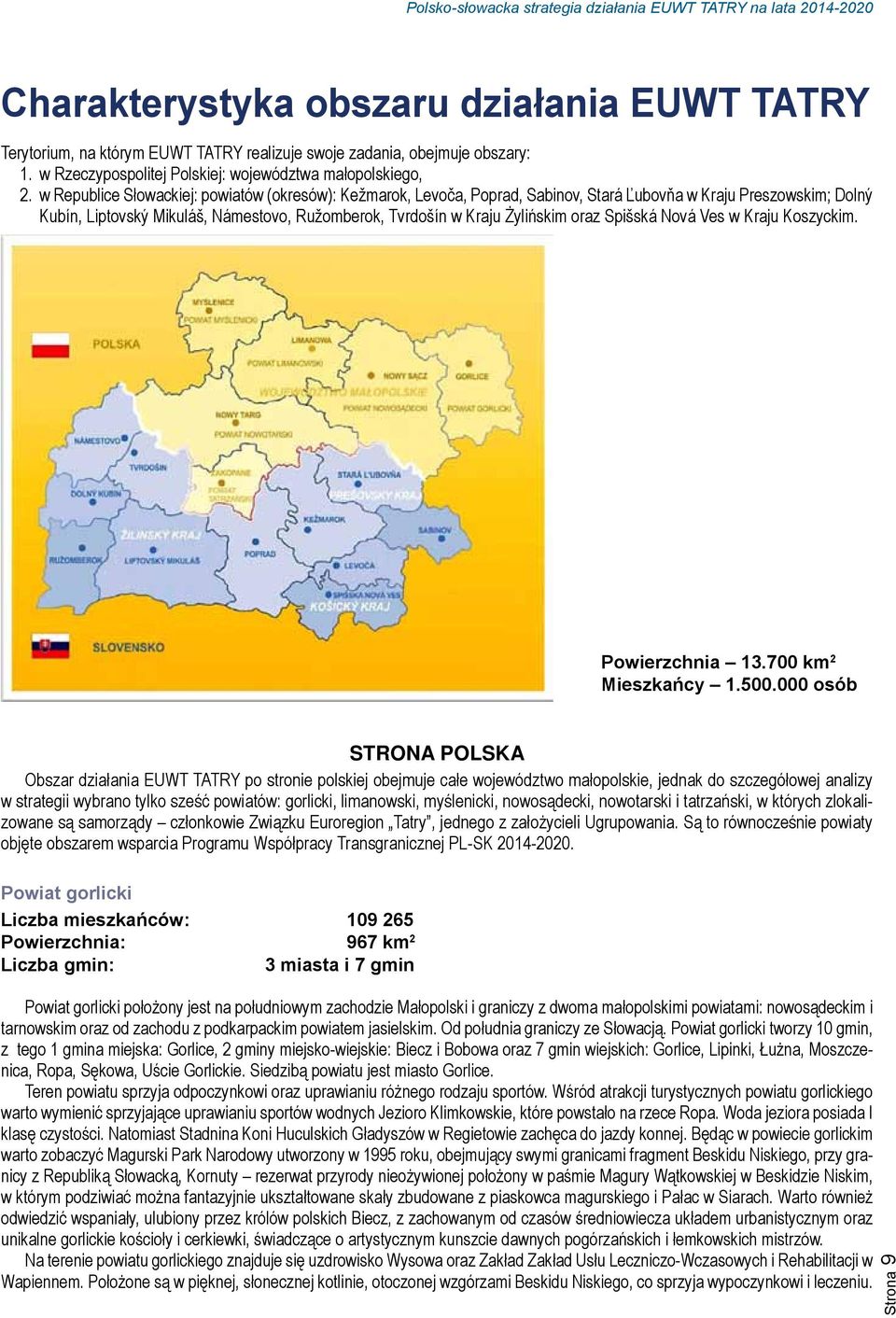 oraz Spišská Nová Ves w Kraju Koszyckim. Powierzchnia 13.700 km 2 Mieszkańcy 1.500.