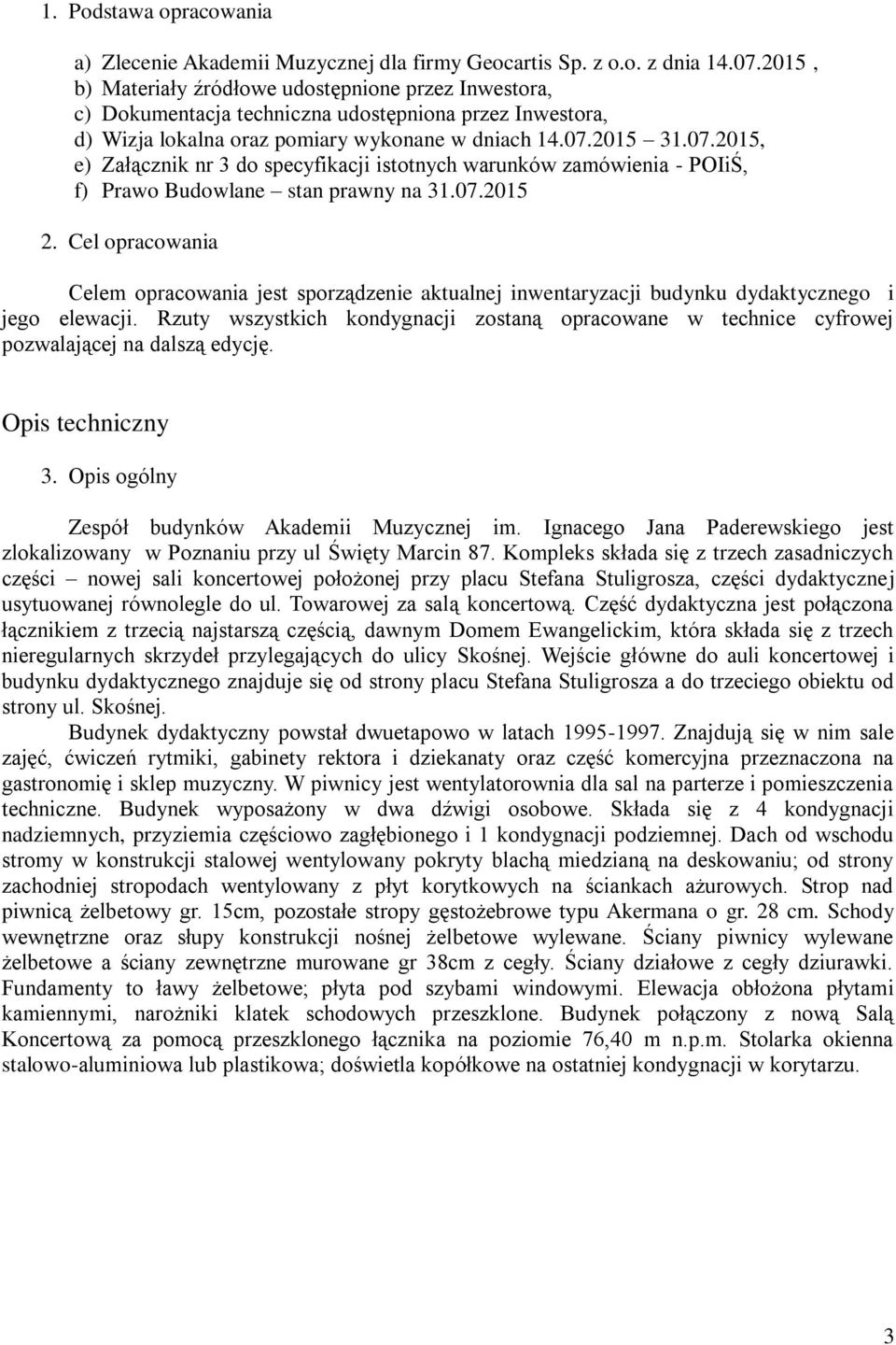 2015 31.07.2015, e) Załącznik nr 3 do specyfikacji istotnych warunków zamówienia - POIiŚ, f) Prawo Budowlane stan prawny na 31.07.2015 2.