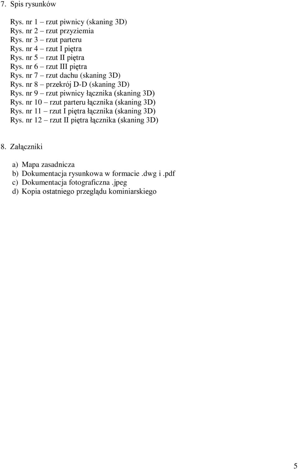 nr 9 rzut piwnicy łącznika (skaning 3D) Rys. nr 10 rzut parteru łącznika (skaning 3D) Rys. nr 11 rzut I piętra łącznika (skaning 3D) Rys.