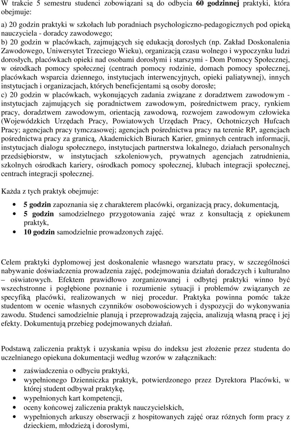 Zakład Doskonalenia Zawodowego, Uniwersytet Trzeciego Wieku), organizacją czasu wolnego i wypoczynku ludzi dorosłych, placówkach opieki nad osobami dorosłymi i starszymi - Dom Pomocy Społecznej, w