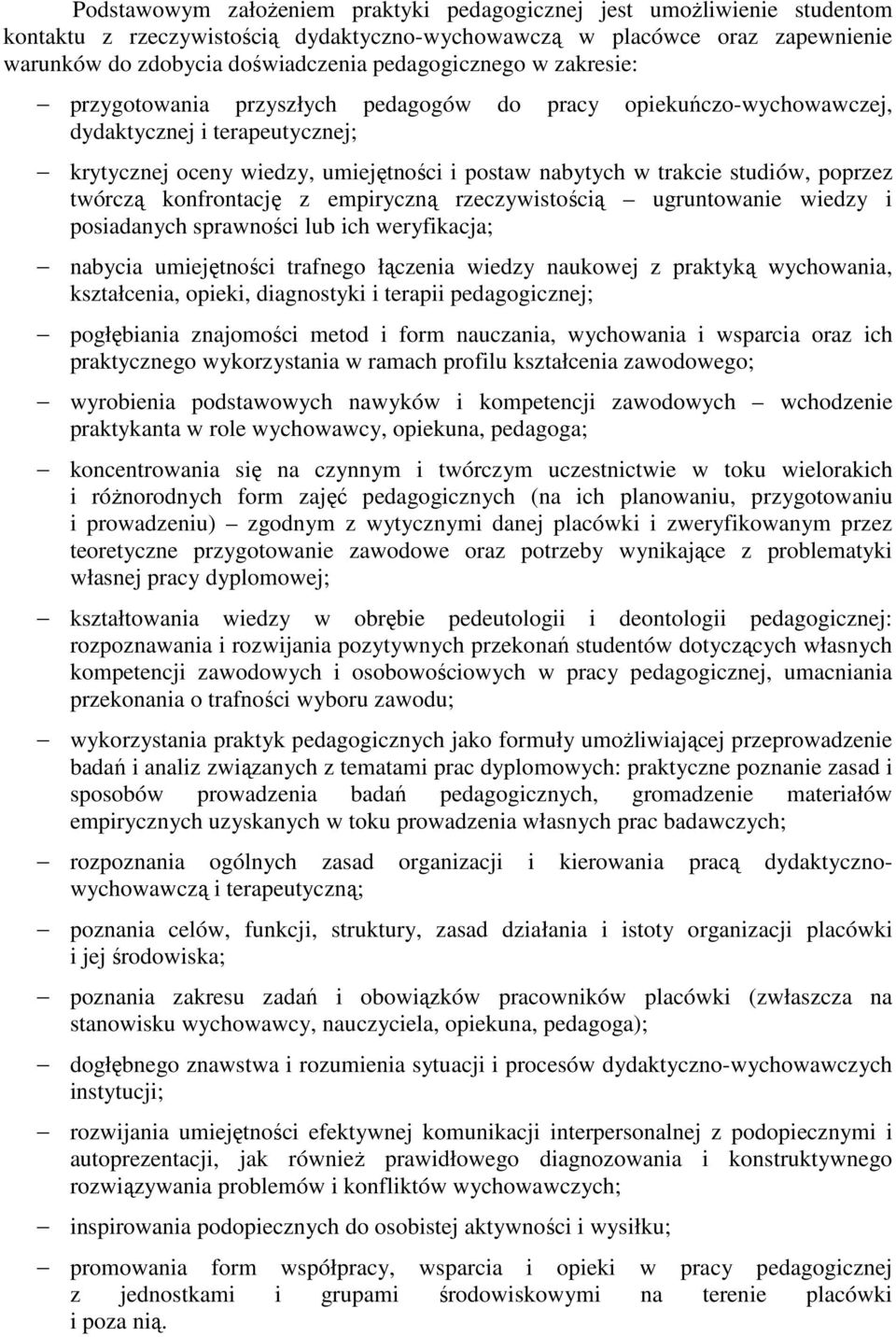 studiów, poprzez twórczą konfrontację z empiryczną rzeczywistością ugruntowanie wiedzy i posiadanych sprawności lub ich weryfikacja; nabycia umiejętności trafnego łączenia wiedzy naukowej z praktyką