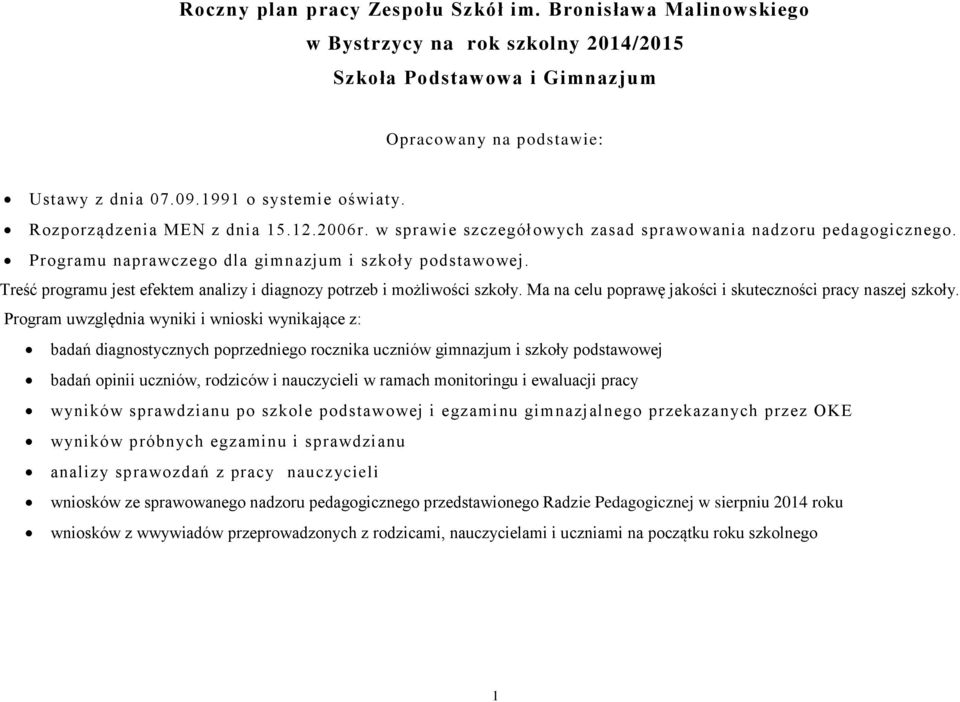 Treść programu jest efektem analizy i diagnozy potrzeb i możliwości szkoły. Ma na celu poprawę jakości i skuteczności pracy naszej szkoły.