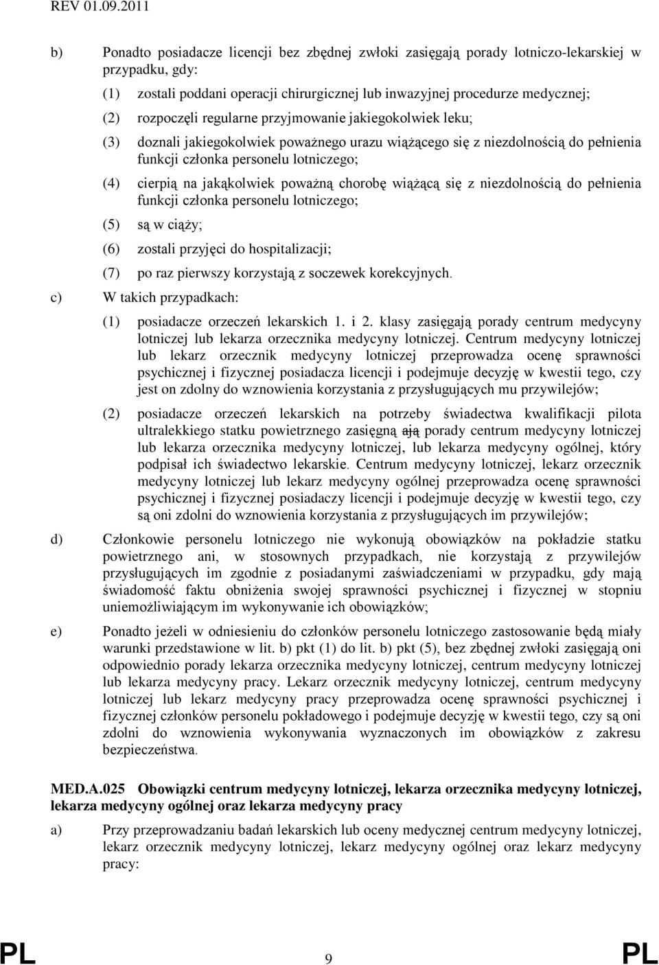 poważną chorobę wiążącą się z niezdolnością do pełnienia funkcji członka personelu lotniczego; (5) są w ciąży; (6) zostali przyjęci do hospitalizacji; (7) po raz pierwszy korzystają z soczewek