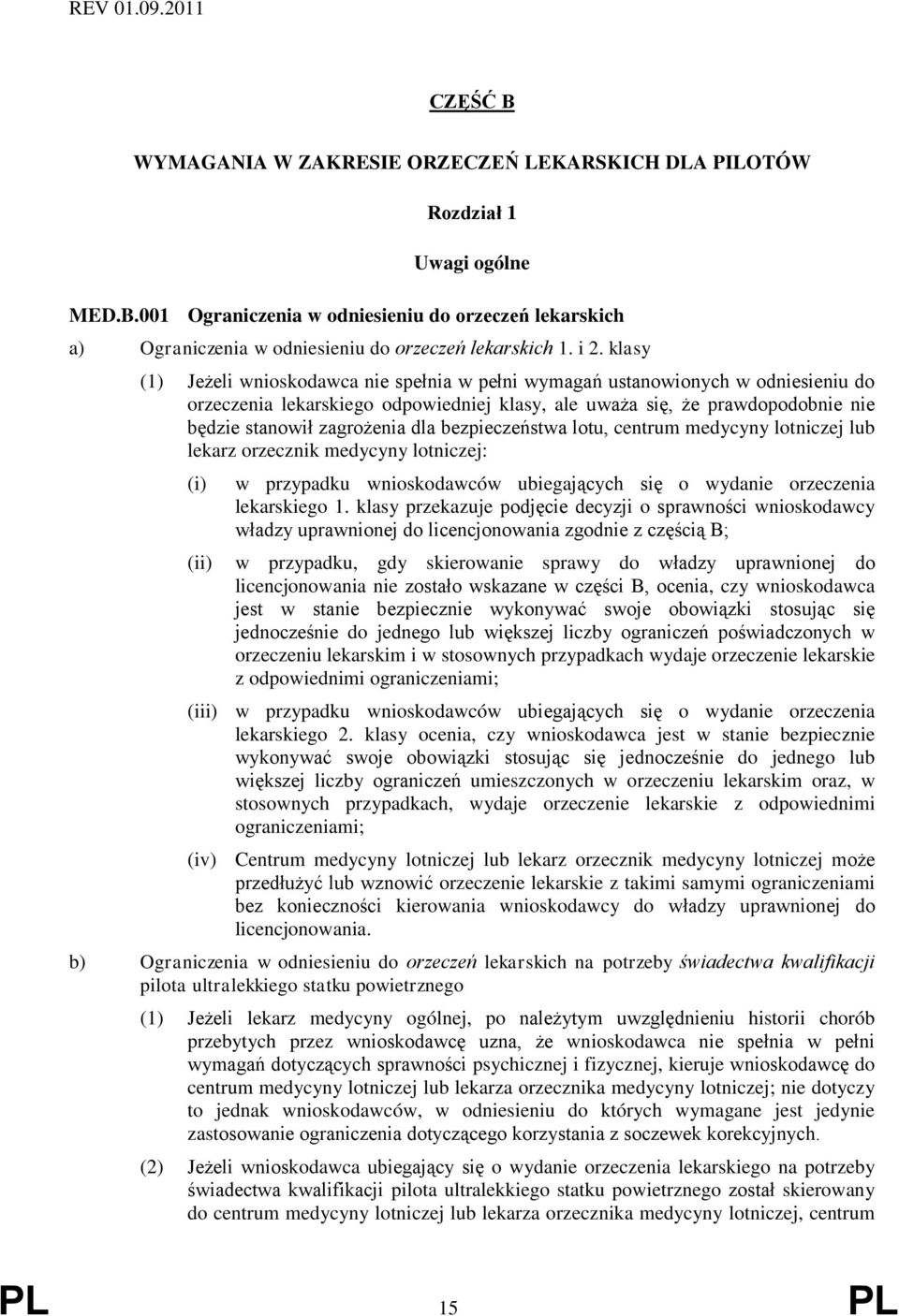 zagrożenia dla bezpieczeństwa lotu, centrum medycyny lotniczej lub lekarz orzecznik medycyny lotniczej: w przypadku wnioskodawców ubiegających się o wydanie orzeczenia lekarskiego 1.