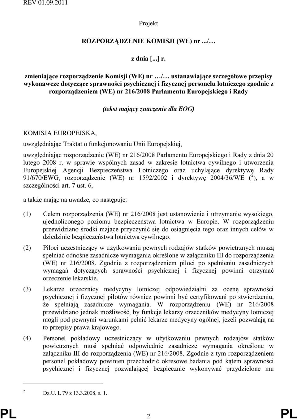Parlamentu Europejskiego i Rady (tekst mający znaczenie dla EOG) KOMISJA EUROPEJSKA, uwzględniając Traktat o funkcjonowaniu Unii Europejskiej, uwzględniając rozporządzenie (WE) nr 216/2008 Parlamentu