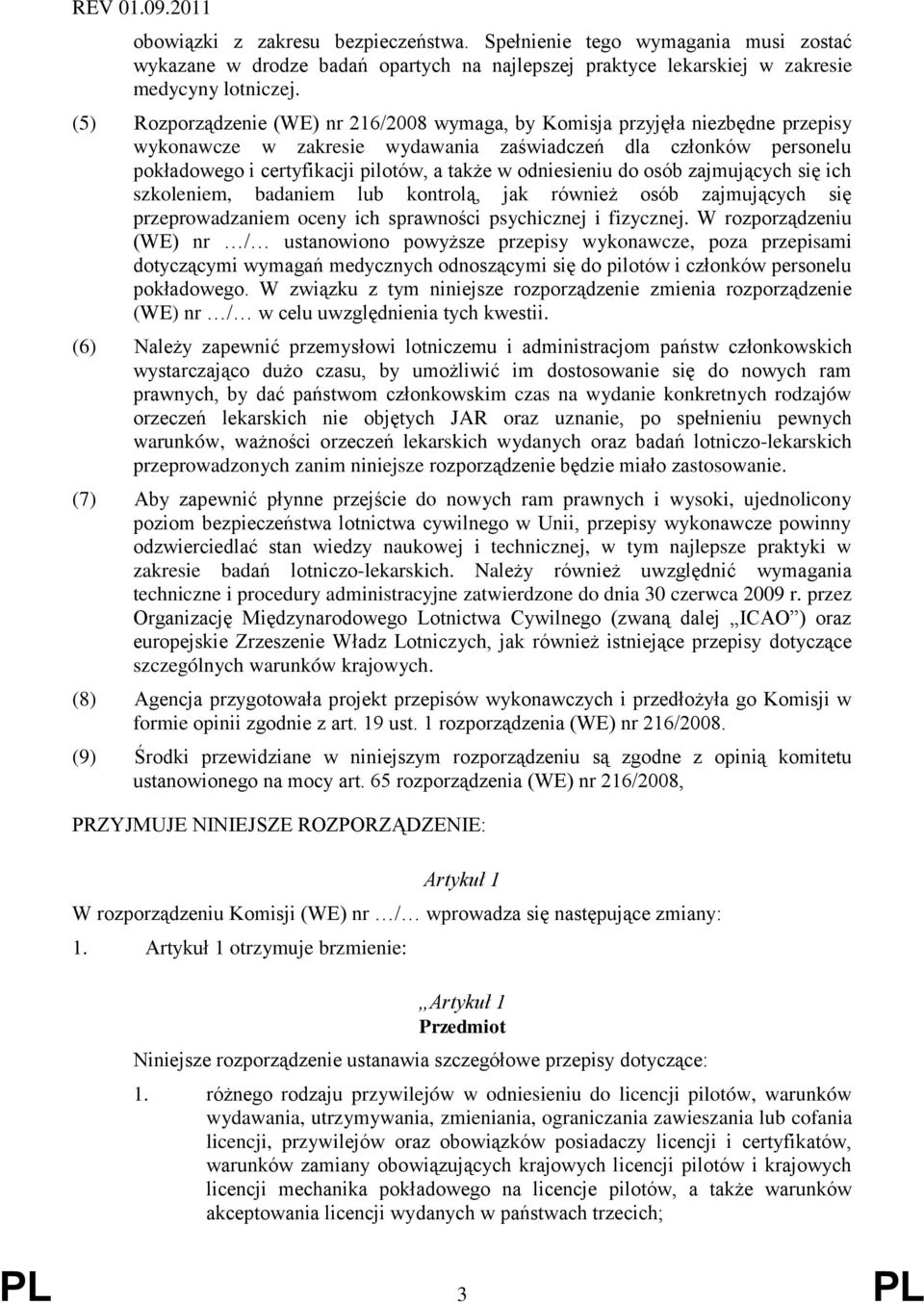 odniesieniu do osób zajmujących się ich szkoleniem, badaniem lub kontrolą, jak również osób zajmujących się przeprowadzaniem oceny ich sprawności psychicznej i fizycznej.