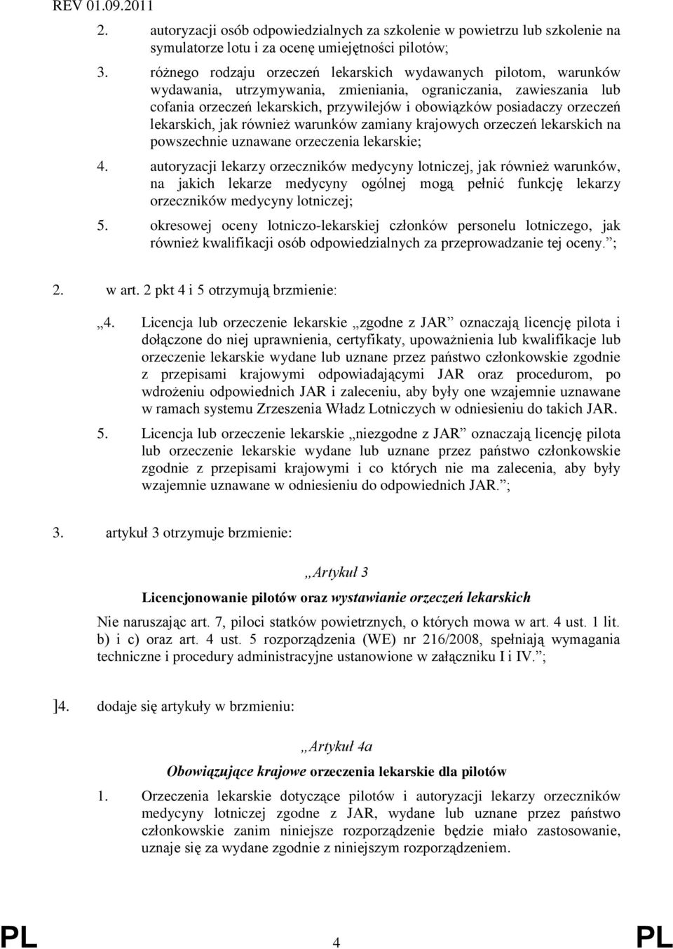 orzeczeń lekarskich, jak również warunków zamiany krajowych orzeczeń lekarskich na powszechnie uznawane orzeczenia lekarskie; 4.