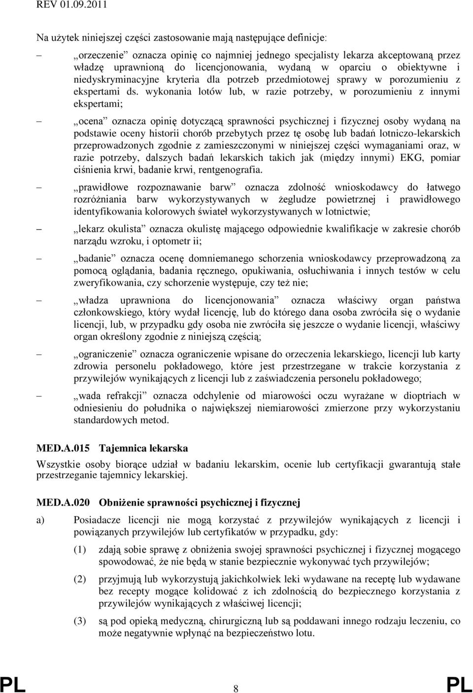 wykonania lotów lub, w razie potrzeby, w porozumieniu z innymi ekspertami; ocena oznacza opinię dotyczącą sprawności psychicznej i fizycznej osoby wydaną na podstawie oceny historii chorób przebytych