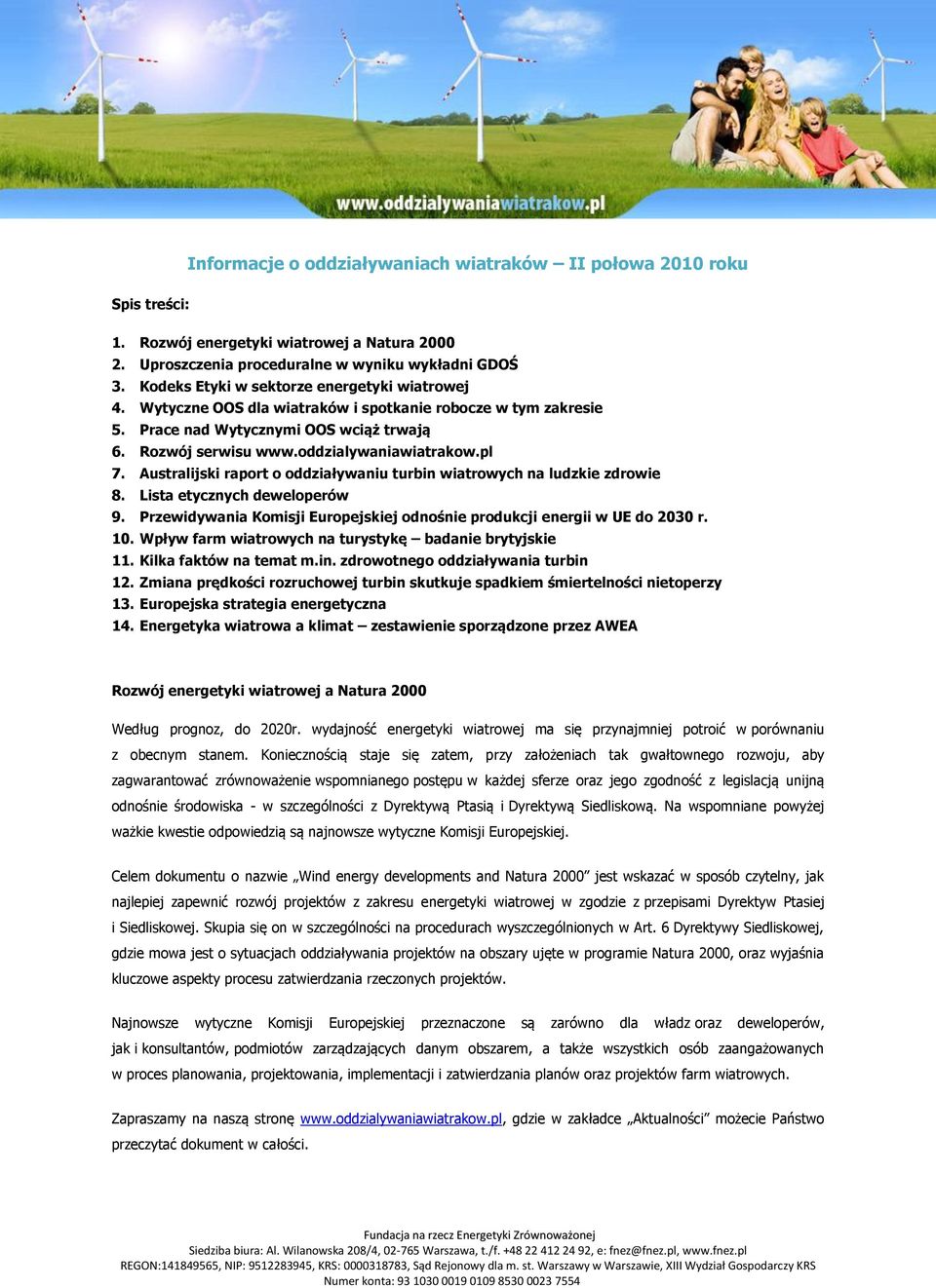 pl 7. Australijski raport o oddziaływaniu turbin wiatrowych na ludzkie zdrowie 8. Lista etycznych deweloperów 9. Przewidywania Komisji Europejskiej odnośnie produkcji energii w UE do 2030 r. 10.