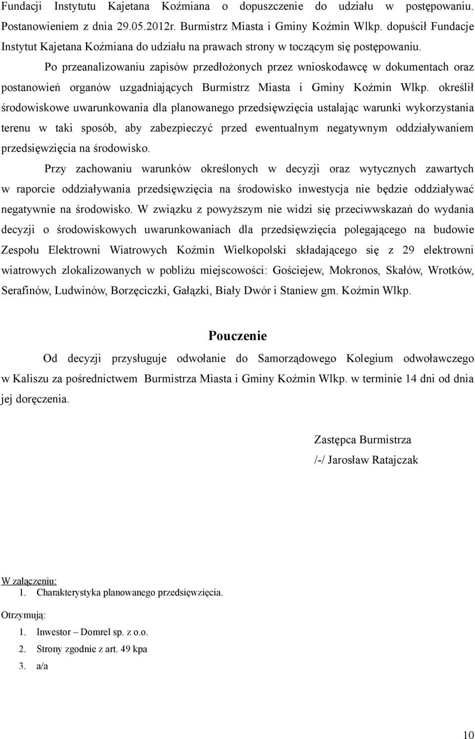 Po przeanalizowaniu zapisów przedłożonych przez wnioskodawcę w dokumentach oraz postanowień organów uzgadniających Burmistrz Miasta i Gminy Koźmin Wlkp.