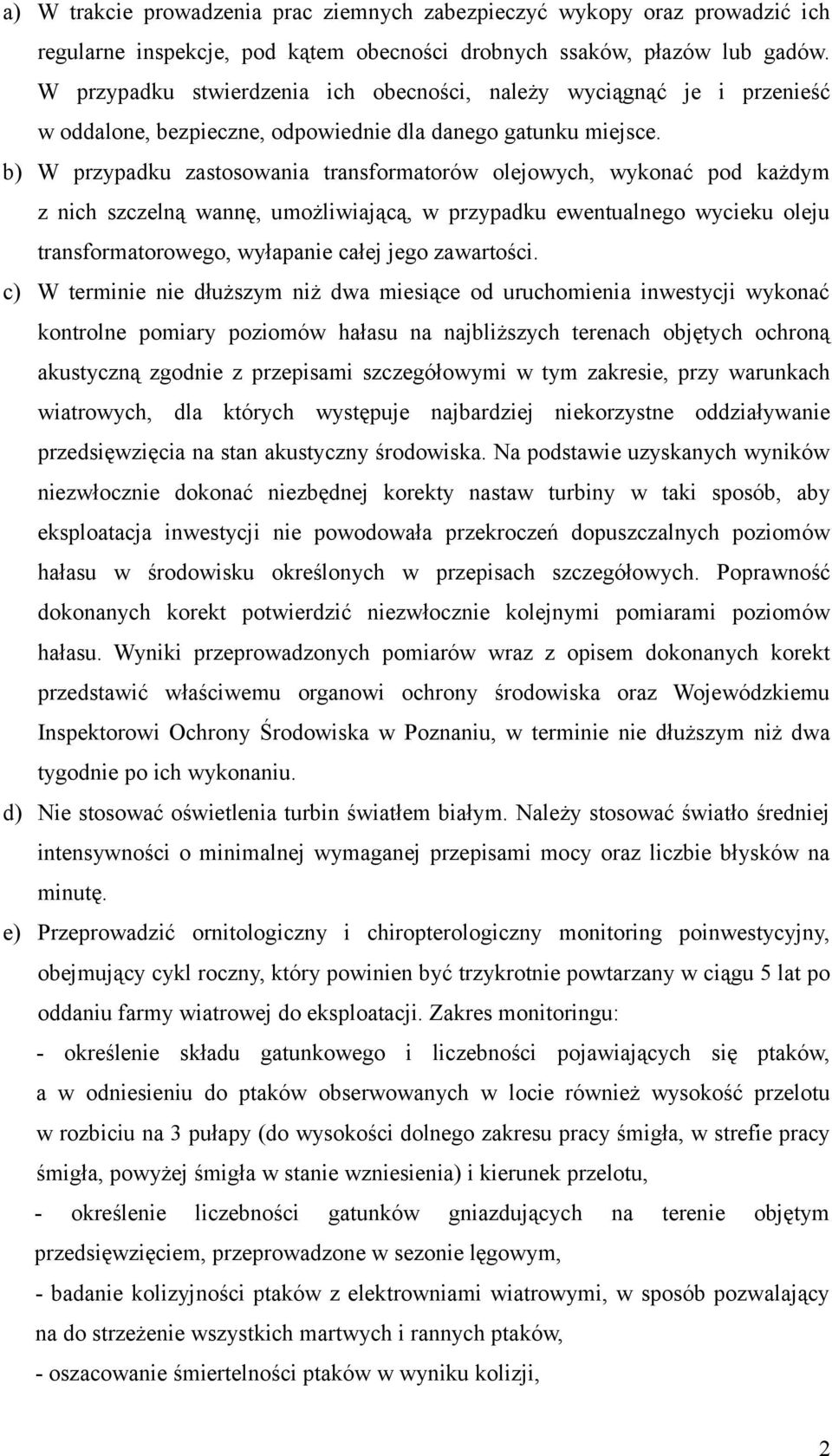 b) W przypadku zastosowania transformatorów olejowych, wykonać pod każdym z nich szczelną wannę, umożliwiającą, w przypadku ewentualnego wycieku oleju transformatorowego, wyłapanie całej jego