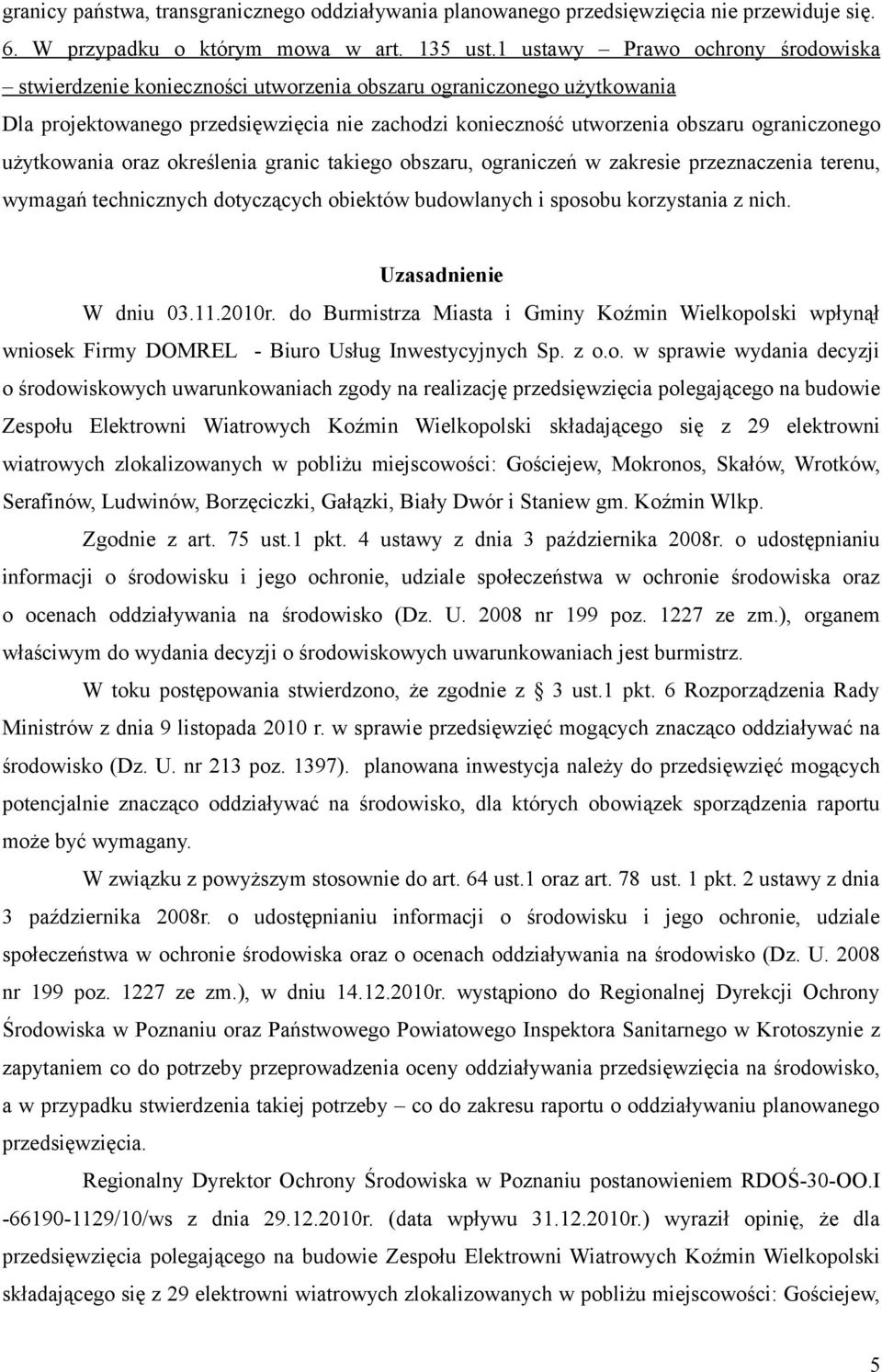 użytkowania oraz określenia granic takiego obszaru, ograniczeń w zakresie przeznaczenia terenu, wymagań technicznych dotyczących obiektów budowlanych i sposobu korzystania z nich.