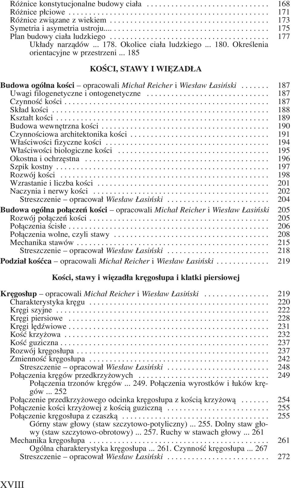 .. 178. Okolice ciała ludzkiego... 180. Określenia orientacyjne w przestrzeni... 185 KOŚCI, STAWY I WIĘZADŁA Budowa ogólna kości opracowali Michał Reicher i Wiesław Łasiński.