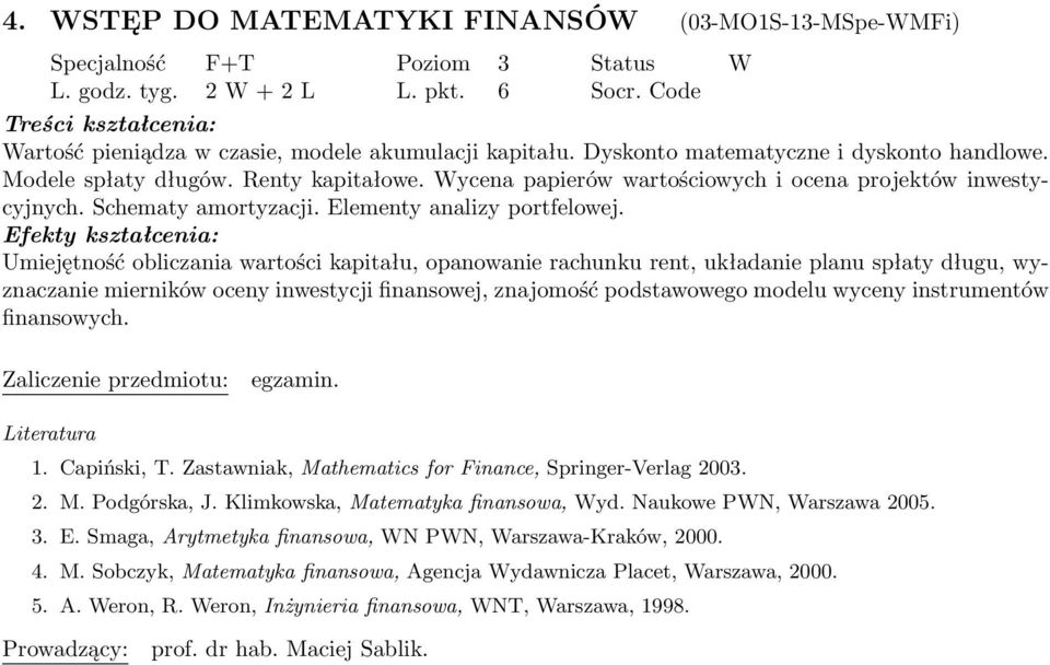 Efekty kształcenia: Umiejętność obliczania wartości kapitału, opanowanie rachunku rent, układanie planu spłaty długu, wyznaczanie mierników oceny inwestycji finansowej, znajomość podstawowego modelu