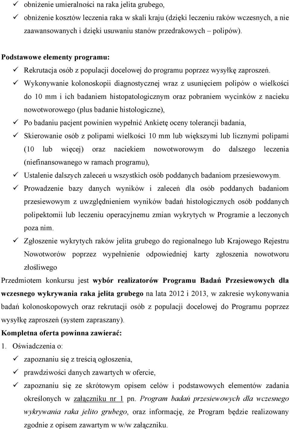 Wykonywanie kolonoskopii diagnostycznej wraz z usunięciem polipów o wielkości do 10 mm i ich badaniem histopatologicznym oraz pobraniem wycinków z nacieku nowotworowego (plus badanie histologiczne),