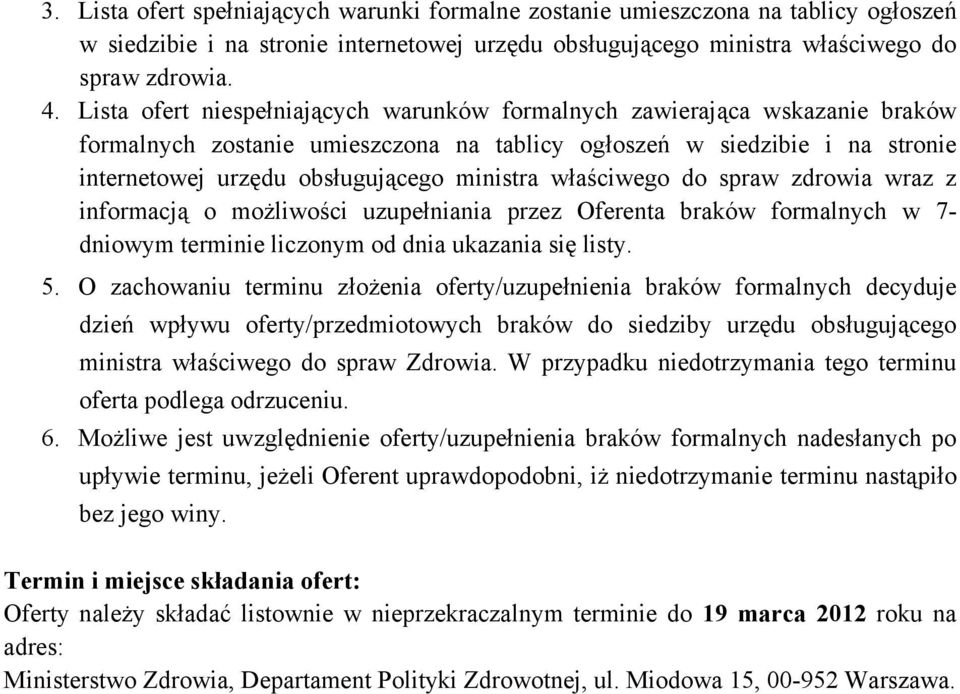 właściwego do spraw zdrowia wraz z informacją o możliwości uzupełniania przez Oferenta braków formalnych w 7- dniowym terminie liczonym od dnia ukazania się listy. 5.