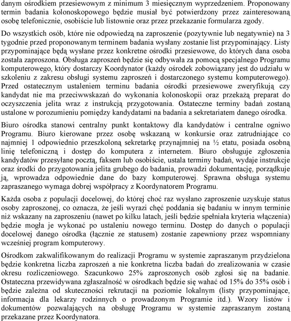 Do wszystkich osób, które nie odpowiedzą na zaproszenie (pozytywnie lub negatywnie) na 3 tygodnie przed proponowanym terminem badania wysłany zostanie list przypominający.