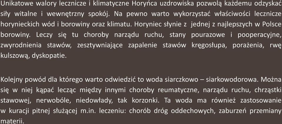 Leczy się tu choroby narządu ruchu, stany pourazowe i pooperacyjne, zwyrodnienia stawów, zesztywniające zapalenie stawów kręgosłupa, porażenia, rwę kulszową, dyskopatie.