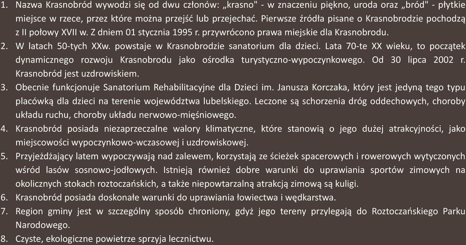 powstaje w Krasnobrodzie sanatorium dla dzieci. Lata 70-te XX wieku, to początek dynamicznego rozwoju Krasnobrodu jako ośrodka turystyczno-wypoczynkowego. Od 30 lipca 2002 r.