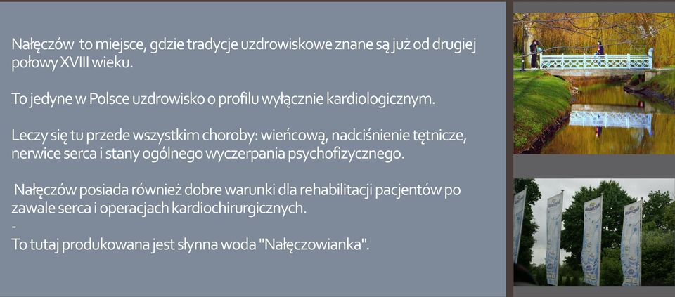 Leczy się tu przede wszystkim choroby: wieńcową, nadciśnienie tętnicze, nerwice serca i stany ogólnego wyczerpania