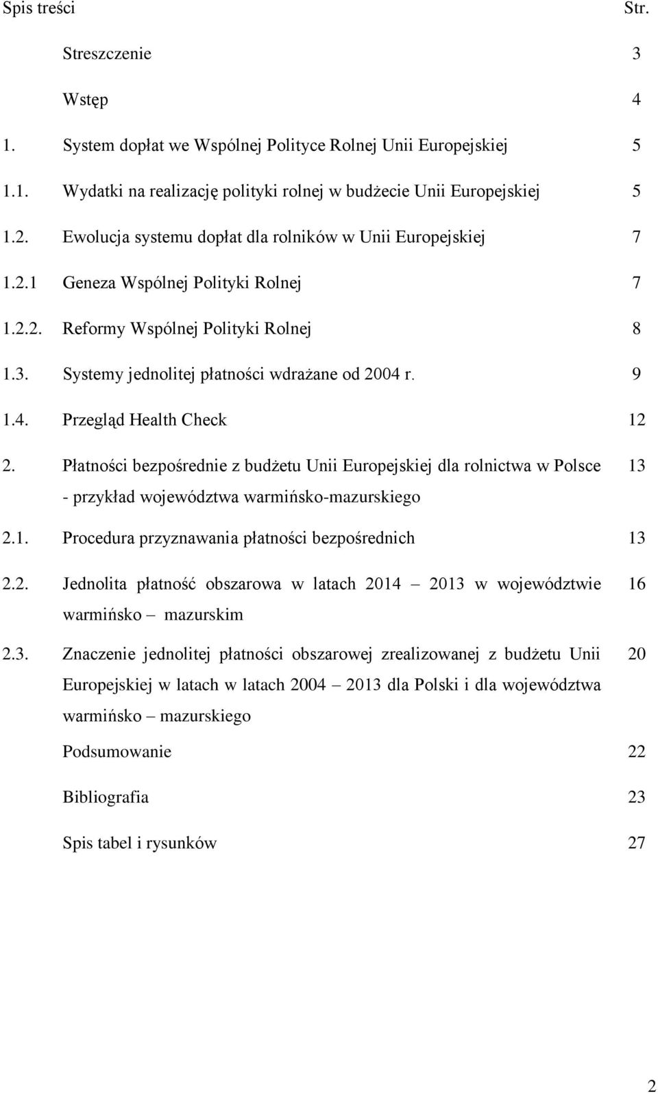 4. Przegląd Health Check 12 2. Płatności bezpośrednie z budżetu Unii Europejskiej dla rolnictwa w Polsce - przykład województwa warmińsko-mazurskiego 13 2.1. Procedura przyznawania płatności bezpośrednich 13 2.