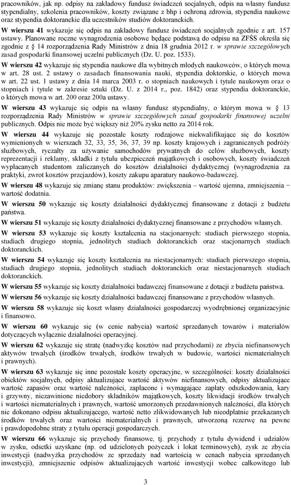 dla uczestników studiów doktoranckich. W wierszu 41 wykazuje się odpis na zakładowy fundusz świadczeń socjalnych zgodnie z art. 157 ustawy.