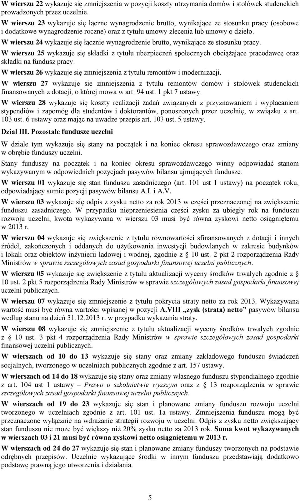 W wierszu 24 wykazuje się łącznie wynagrodzenie brutto, wynikające ze stosunku pracy.