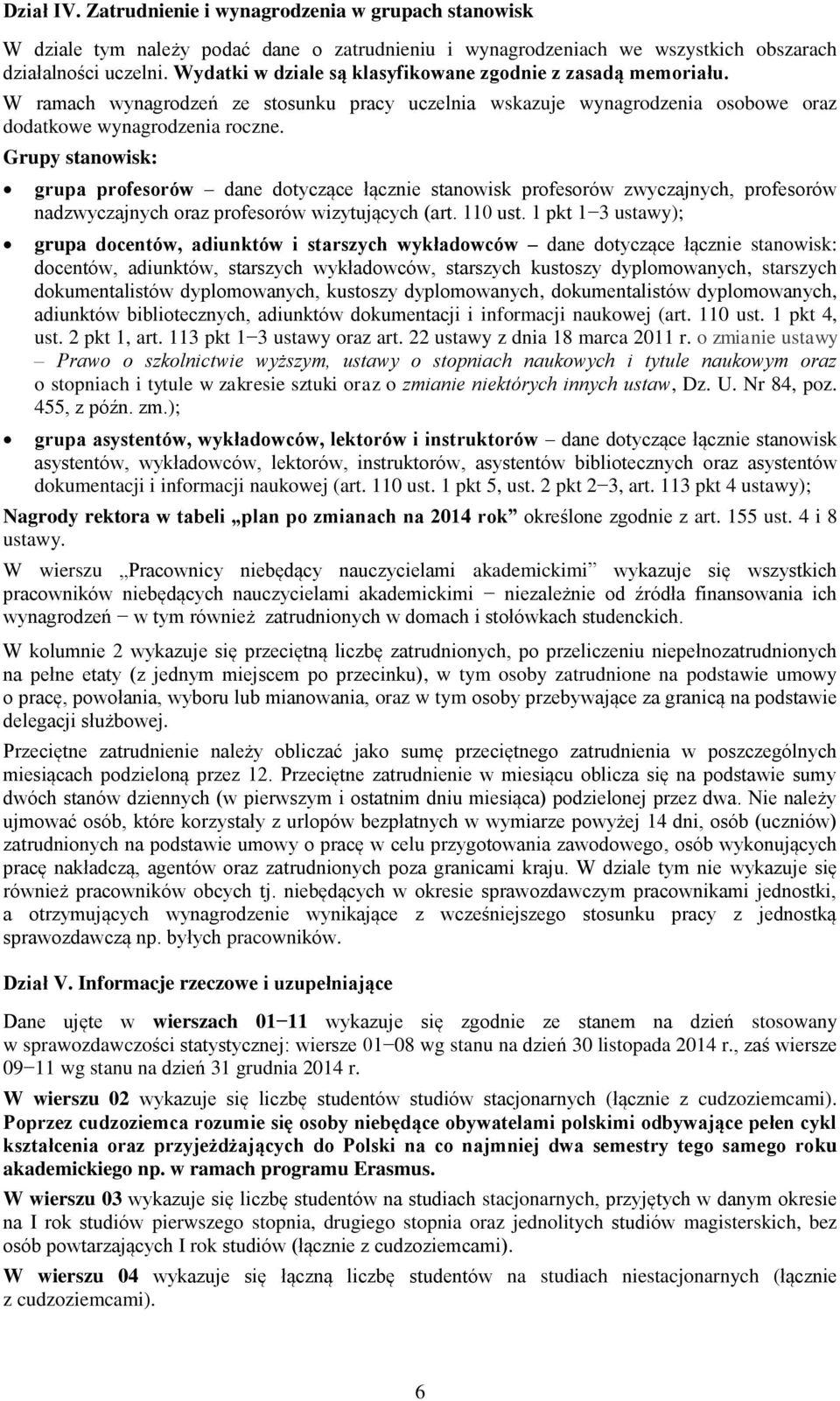Grupy stanowisk: grupa profesorów dane dotyczące łącznie stanowisk profesorów zwyczajnych, profesorów nadzwyczajnych oraz profesorów wizytujących (art. 110 ust.