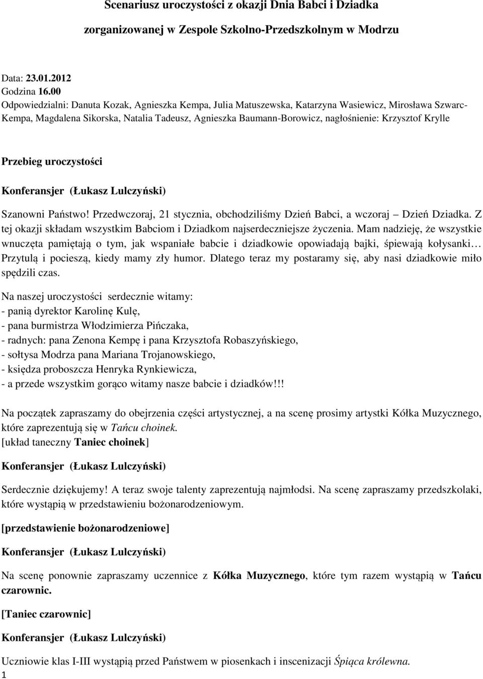 Krzysztof Krylle Przebieg uroczystości Szanowni Państwo! Przedwczoraj, 21 stycznia, obchodziliśmy Dzień Babci, a wczoraj Dzień Dziadka.