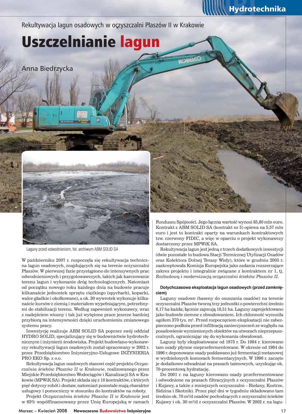 W pierwszej fazie przystąpiono do intensywnych prac odwodnieniowych i przygotowawczych, takich jak karczowanie terenu lagun i wykonanie dróg technologicznych.