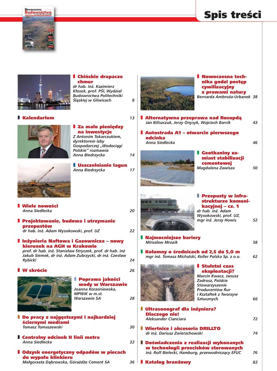 Z Antonim Tokarczukiem, dyrektorem Izby Gospodarczej Wodociągi Polskie rozmawia Anna Biedrzycka 14 Uszczelnianie lagun Anna Biedrzycka 17 Alternatywna przeprawa nad Rosupdą Jan Biliszczuk, Jerzy