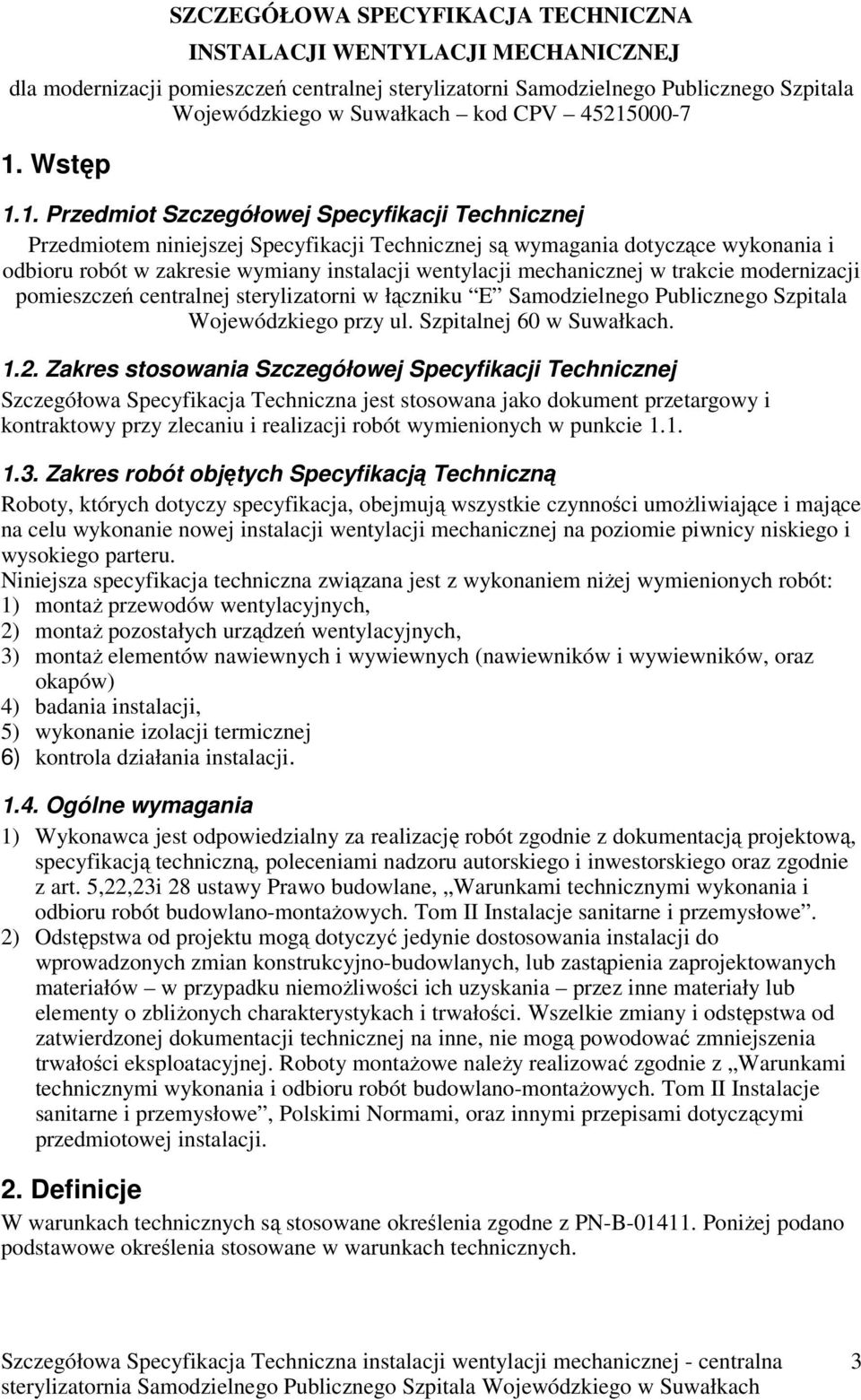 wentylacji mechanicznej w trakcie modernizacji pomieszczeń centralnej sterylizatorni w łączniku E Samodzielnego Publicznego Szpitala Wojewódzkiego przy ul. Szpitalnej 60 w Suwałkach. 1.2.