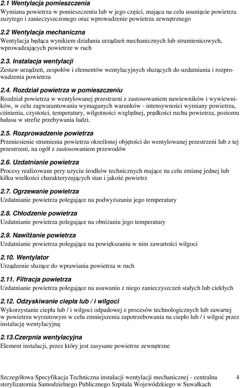Instalacja wentylacji Zestaw urządzeń, zespołów i elementów wentylacyjnych służących do uzdatniania i rozprowadzenia powietrza 2.4.