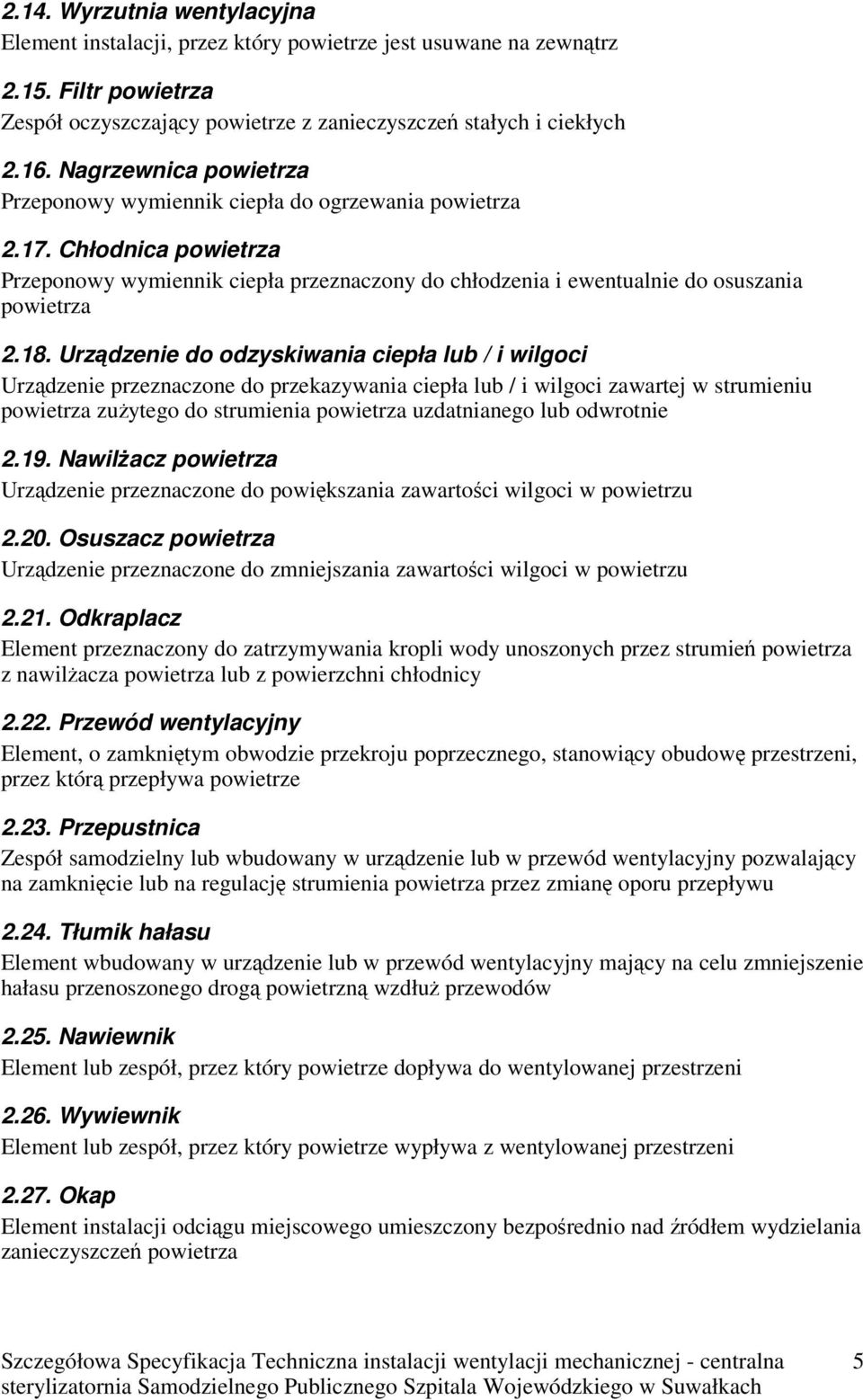 Urządzenie do odzyskiwania ciepła lub / i wilgoci Urządzenie przeznaczone do przekazywania ciepła lub / i wilgoci zawartej w strumieniu powietrza zużytego do strumienia powietrza uzdatnianego lub