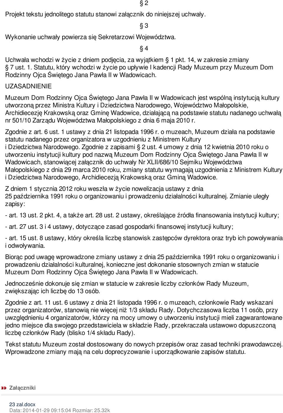 UZASADNIENIE 3 4 Muzeum Dom Rodzinny Ojca Świętego Jana Pawła II w Wadowicach jest wspólną instytucją kultury utworzoną przez Ministra Kultury i Dziedzictwa Narodowego, Województwo Małopolskie,