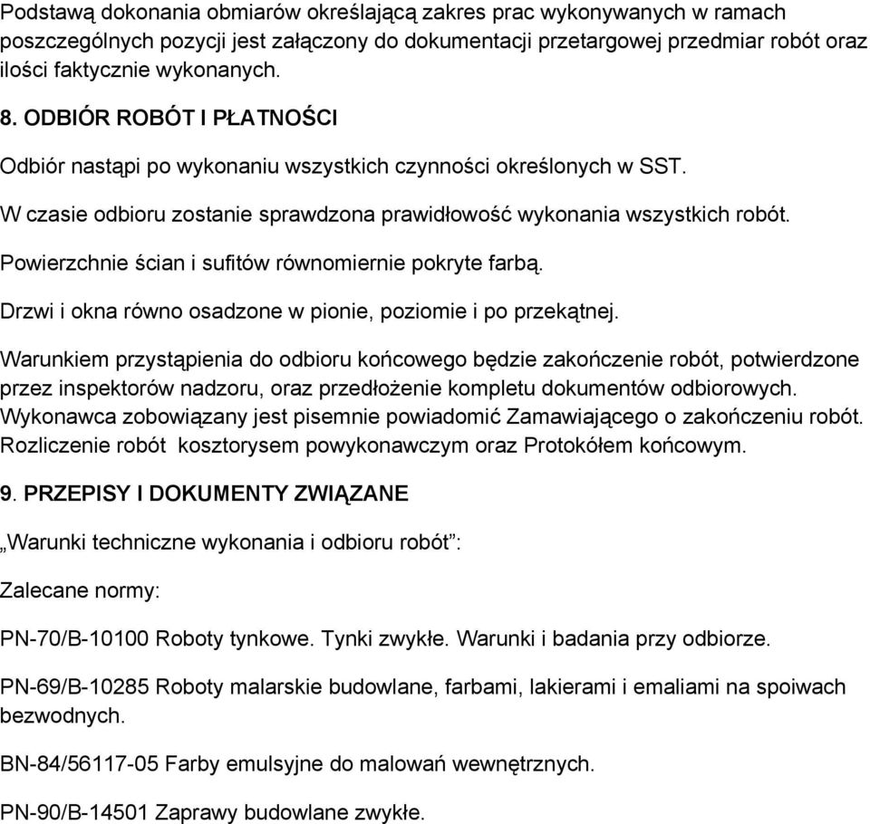 Powierzchnie ścian i sufitów równomiernie pokryte farbą. Drzwi i okna równo osadzone w pionie, poziomie i po przekątnej.