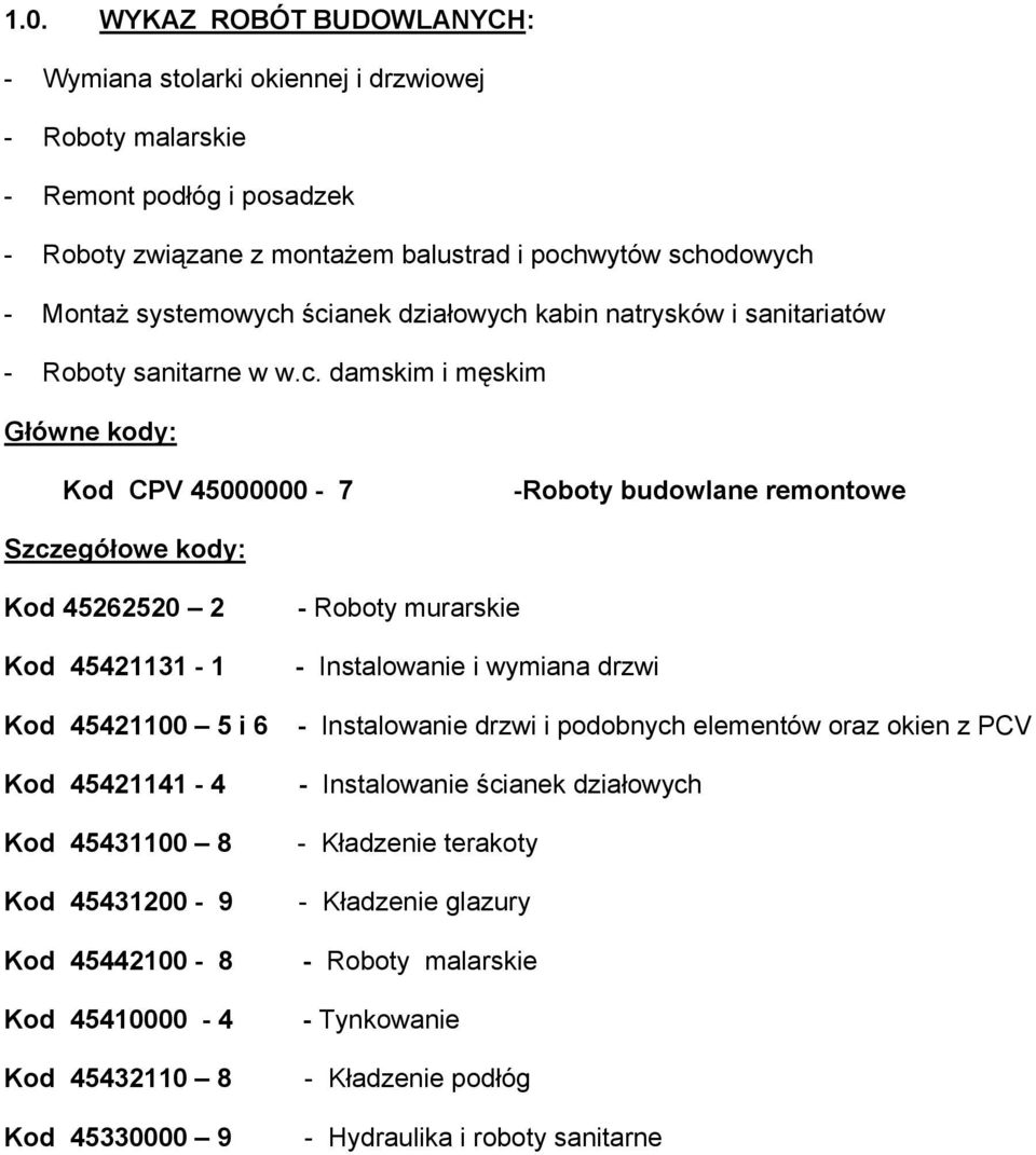 ścianek działowych kabin natrysków i sanitariatów - Roboty sanitarne w w.c. damskim i męskim Główne kody: Kod CPV 45000000-7 -Roboty budowlane remontowe Szczegółowe kody: Kod 45262520 2 Kod